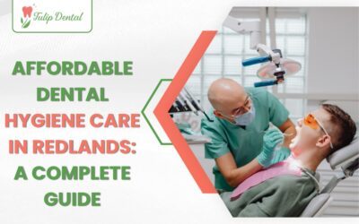Affordable Dental Hygiene Care in Redlands: A Complete Guide