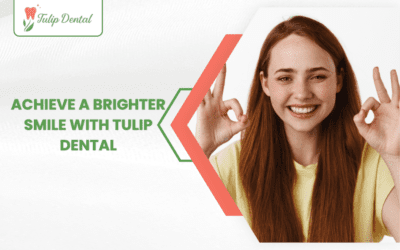 Achieve a Brighter Smile with Tulip Dental