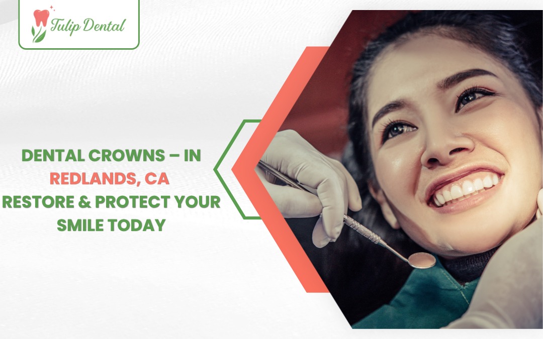 Dental Crowns Redlands CA