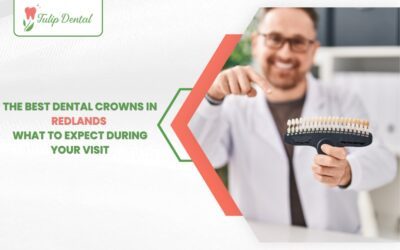 The Best Dental Crowns in Redlands: What to Expect During Your Visit