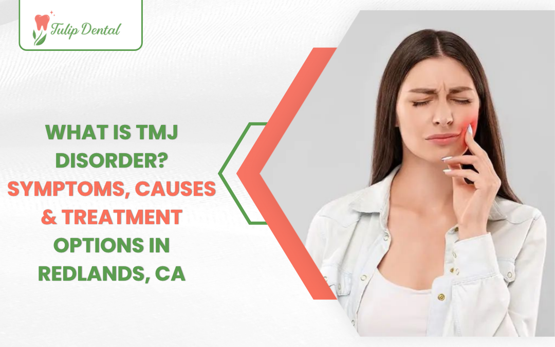 What Is TMJ Disorder? Symptoms, Causes & Treatment Options in Redlands, CA