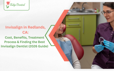 Invisalign in Redlands, CA: Cost, Benefits, Treatment Process & Finding the Best Invisalign Dentist (2026 Guide)