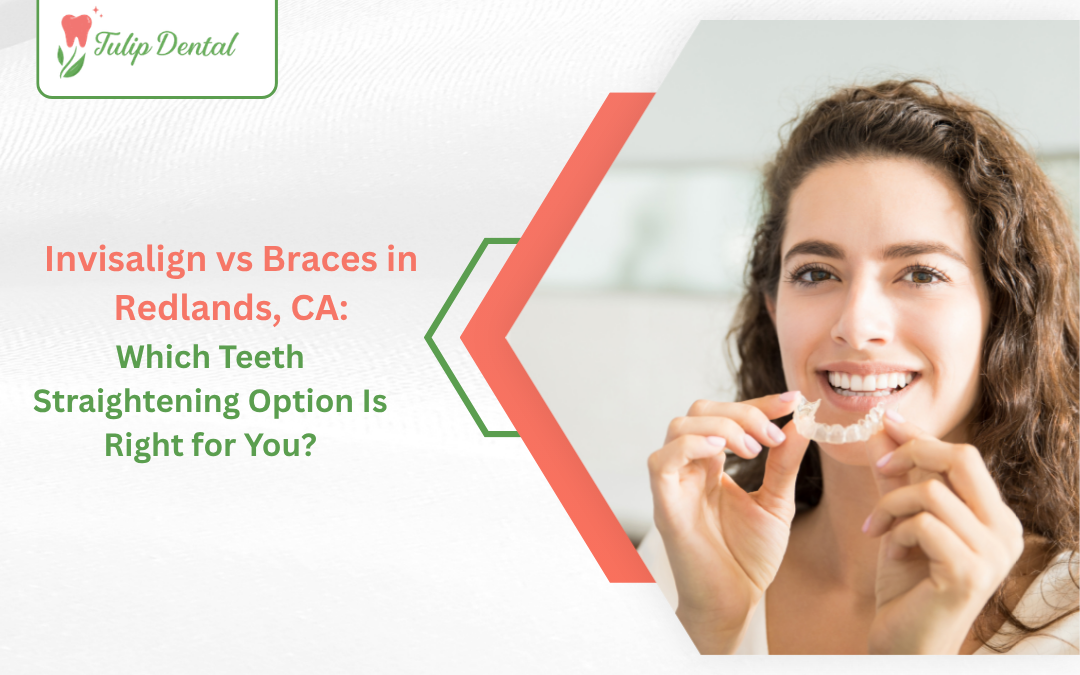 Invisalign vs Braces in Redlands, CA: Which Teeth Straightening Option Is Right for You?