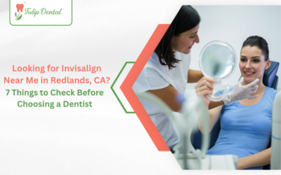 Looking for Invisalign Near Me in Redlands, CA? 7 Things to Check Before Choosing a Dentist